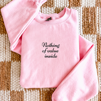 Nothing of Value Inside - Embroidered Unisex Sweatshirt