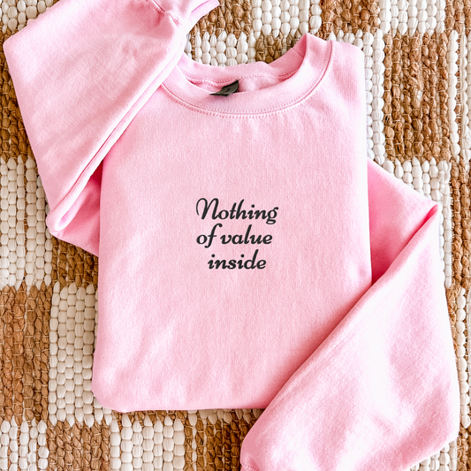 Nothing of Value Inside - Embroidered Unisex Sweatshirt