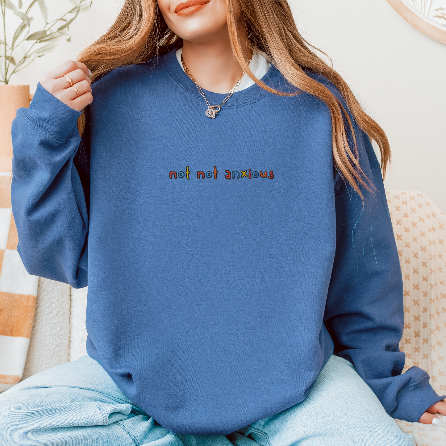 NOT NOT ANXIOUS - Embroidered Unisex Crewneck Sweatshirt