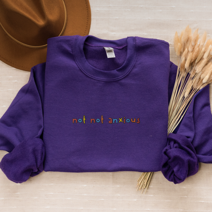 NOT NOT ANXIOUS - Embroidered Unisex Crewneck Sweatshirt