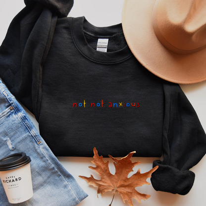 NOT NOT ANXIOUS - Embroidered Unisex Crewneck Sweatshirt