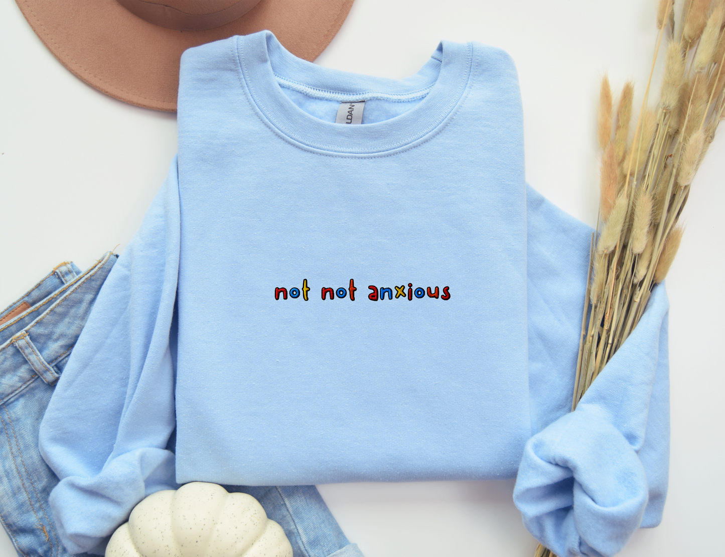 NOT NOT ANXIOUS - Embroidered Unisex Crewneck Sweatshirt