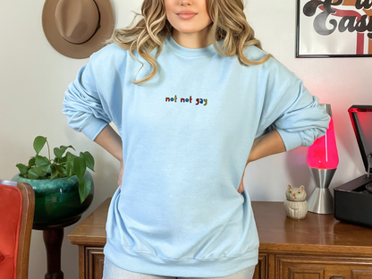 NOT NOT GAY - Embroidered Unisex Crewneck Sweatshirt