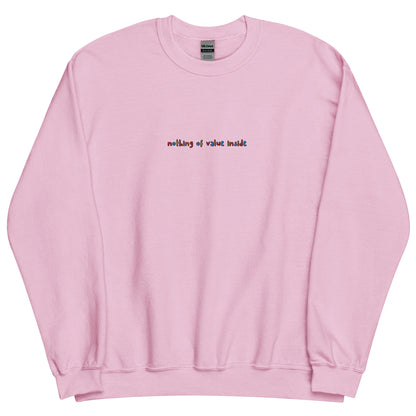NOTHING OF VALUE INSIDE - Embroidered Unisex Crewneck Sweatshirt