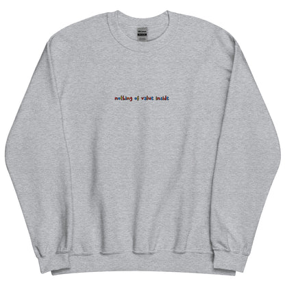NOTHING OF VALUE INSIDE - Embroidered Unisex Crewneck Sweatshirt