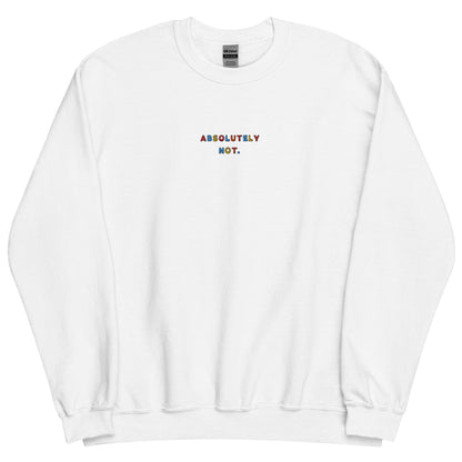 ABSOLUTELY NOT - Embroidered Unisex Crewneck Sweatshirt